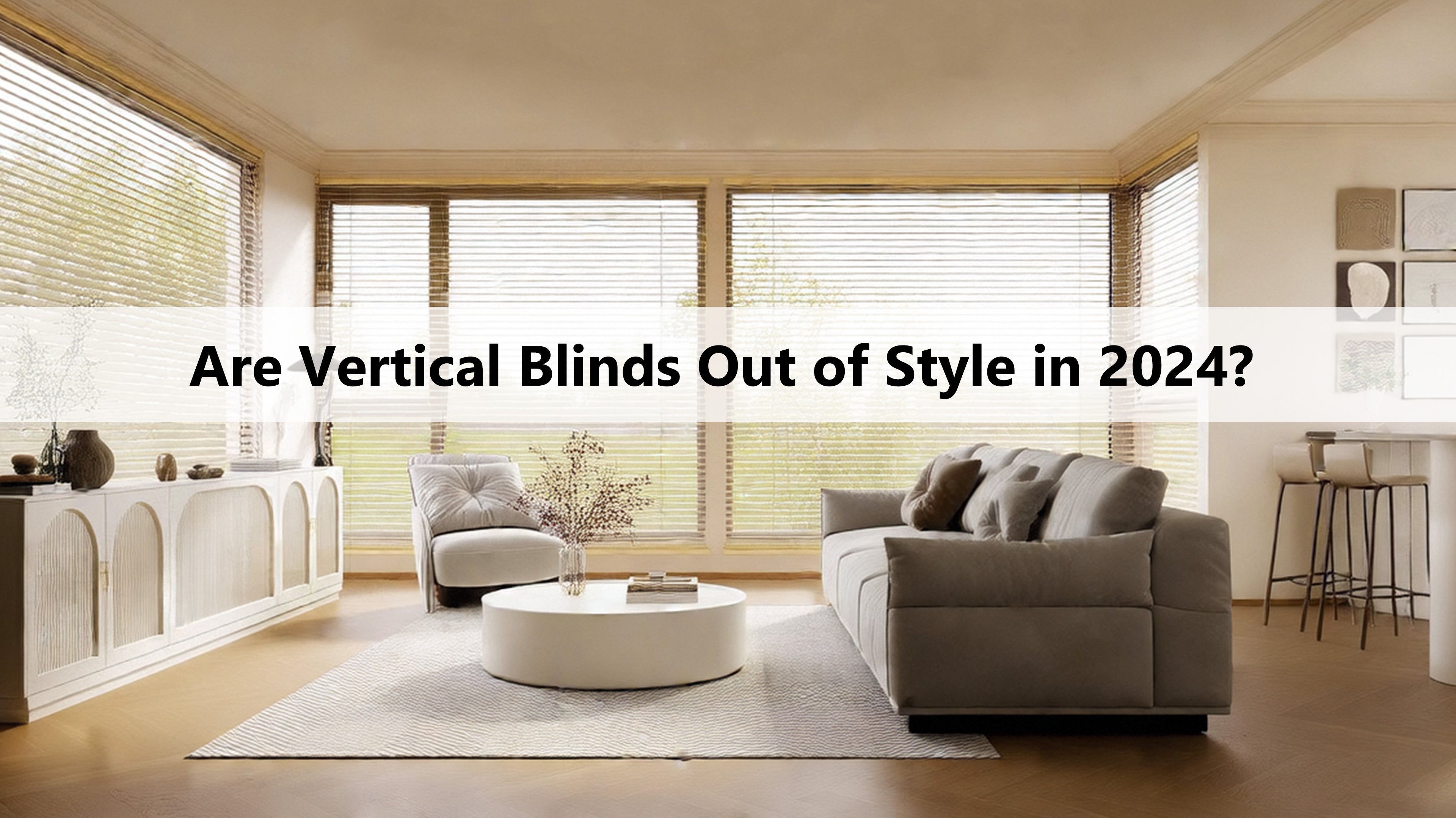 Are Vertical Blinds Out of Style in 2024?