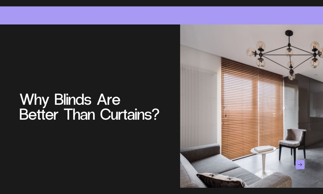 Why Blinds Are Better Than Curtains?