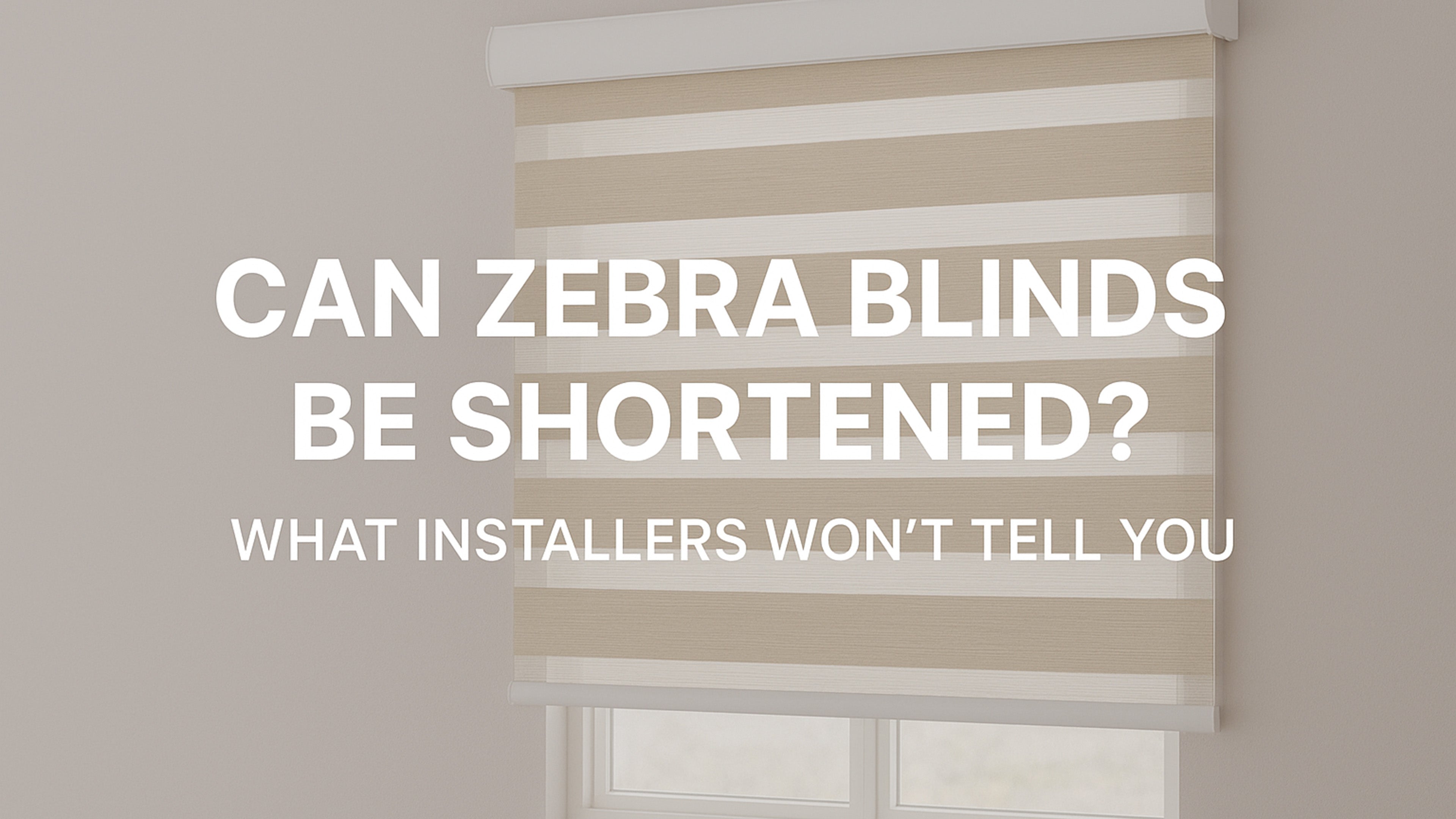 Can Zebra Blinds Be Shortened? What Installers Won't Tell You