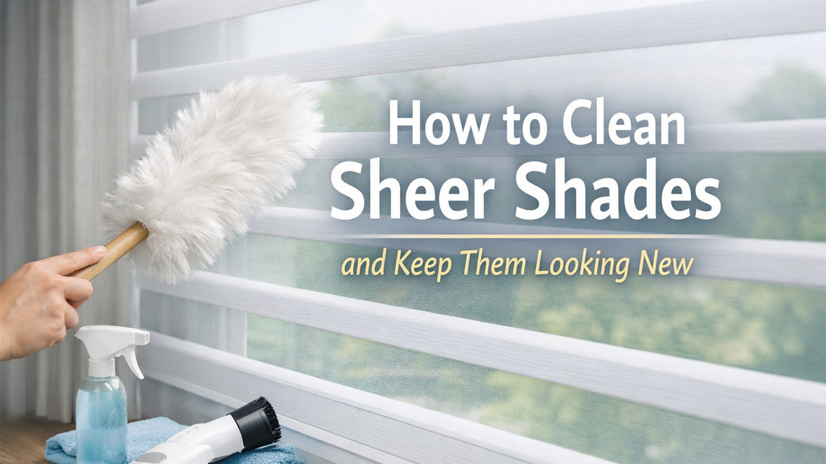How to Clean Sheer Shades and Keep Them Looking New – BlindsMagic