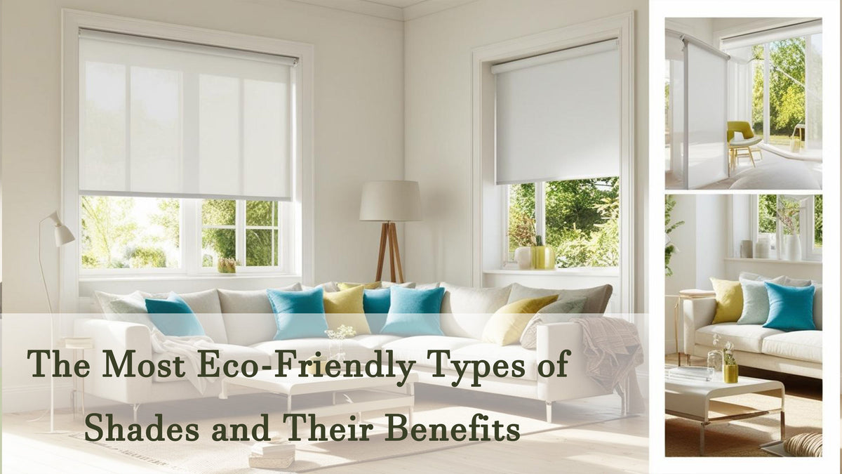 The Most Eco-Friendly Types of Shades and Their Benefits – BlindsMagic