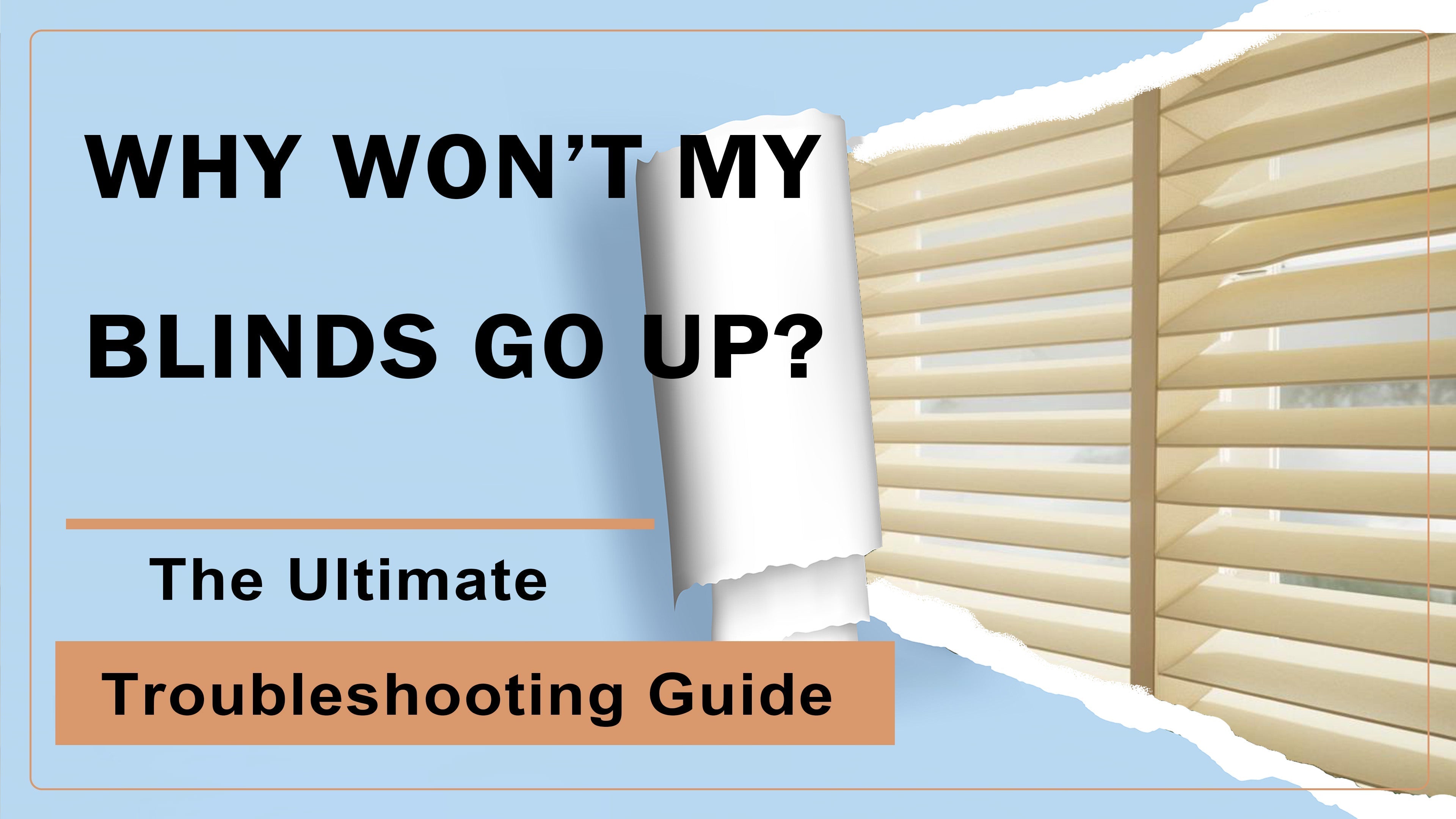 Why Won't My Blinds Go Up? The Ultimate Troubleshooting Guide