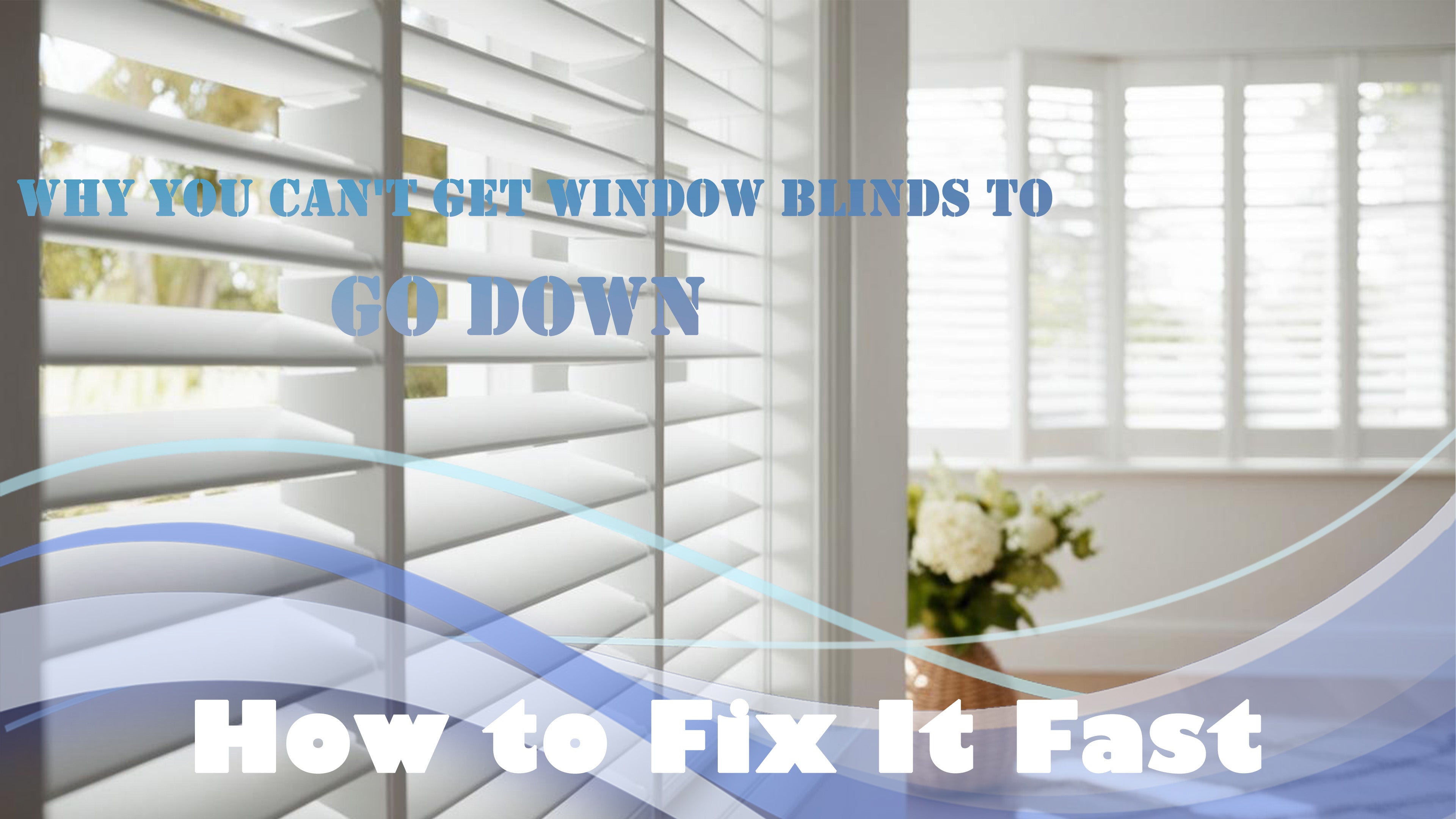 Why You Can't Get Window Blinds to Go Down & How to Fix It Fast